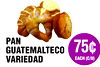 Y CHAMUCOS
C
PAN
GUATEMALTECO
VARIEDAD
75¢
EACH (C/U)