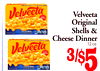 00
/~10/~10
/~10/~10
Velveeta
Original
Shells &
Cheese Dinner
12 oz.
3/$5