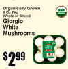 kets
Organically Grown
8 Oz PkWholeg or Sliced
GiorgiWhiteMushroomso
$22$9999
44