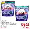 Ingles ASHERS SAVE WATER* ADVANTAGE - - - - - 17 - DISHWASHERS SAVE WATER** Cascade 17 PLATINUM PLUS *1BRAND Cascade PLATINUM PLUS - - CASCADE PLATINUM PLUS FRESH SCENT DISH TABS 17 Count SAVE 1.00 ea. $798 ea.