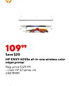 10999 Save $20 HP ENVY 6055e all-in-one wireless color inkjet printer Reg. price $129.99 Uses HP 67 series ink 24478989