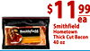 $11 99 ea Smithfield Hometown Smithfield - - BACON Thick Cut Bacon Hometown Original 40 oz