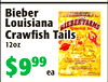 Bieber
Bieber
Louisiana
Louisiana
CrawfishTails
CrawfishTails
12oz
12oz
eaea
$9$99999
DELI/BAKERY