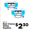 napkins 250 - - - E napkins 250 White 250 Best Napkins Ct. Choice $ 2 30