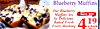 12
22 oz.419
Blueberry Muffins
Our Blueberry
Muffins Are
So Delicious.
Baked Fresh
Every Morning
Purest of
Ingredients
Save 30¢
6 PACK
C
G
