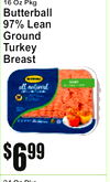 16 Oz Pkg
Butterbal97%l LeaGroundTurkeyBreastn
24 Oz Pkg
6$99