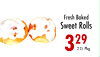 Fresh Baked
Sweet Rolls
329
2 Ct. Pkg.