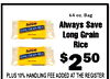 64 oz. Bag Always Save Always Save LONG GRAIN RICE Long Grain Rice Always Save LONG GRAIN RICE $2 50 PLUS 10% HANDLING FEE ADDED AT THE REGISTER