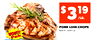 $319
/LB.
PORK LOIN CHOPS
Bone-In, Center Cut
3 lbs. or more