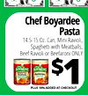 - - Chef Boyardee Pasta 14.5-15 Oz. Can, Mini Ravioli, Spaghetti with Meatballs, Beef Ravioli or Beefaroni ONLY BOYARDEE BOYARDEE 1 - - - - $1 PLUS 10% ADDED AT CHECKOUT