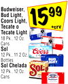 Budweiser, Bud Light, Coors Light, Tecate o Tecate Light 18 Pk., 12 Oz. Cans Sol 12 Pk., 11.2 Oz. Bottles Sol Chelada 12 Pk., 12 Oz. Cans