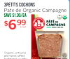 3PETITS COCHONS Pate de Organic Campagne SAVE $1.30/EA USDA THREE sold LITTLE ORGANIC $699 OZ PÂTÉ DE CAMPAGNE ORGANIC COUNTRY PORK PÂTÉ Organic, artisanal Since and handcrafted - I - - traditional country