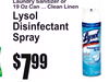 Laundry Sanitizer or19 Oz Can ... Clean Linen
LysolDisinfectant Spray
7$99