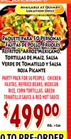 AVAILABLE AT QUIMBY LOCATION ONLY PAQUETE PARA 50 PERSONAS -FAJITAS DE POLLO FRIJOLES TORTILLAS DE MAÍZ, SALSA VERDE DE TOMATILLO Y SALSA ROJA PICANTE PARTY PACK FOR 50 PEOPLE-CHICKEN FAJITAS, REFRIED BEANS, MEXICAN RICE, CORN TORTILLAS, GREEN TOMATILLO S