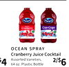 $4
OCEAN SPRAY
Cranberry Juice Cocktail
Assorted Varieties,
64 oz. Plastic Bottle
2/$6
