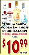 BACARI - Sauza TEQUILA SAUZA, VODKA SMIRNOFF o RON BACARDI TEQUILA, VODKA OR RUM 750 MI. 1099 +tax ea.
