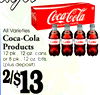 rages
rages
All Varieties
Coca-Cola
Products
12 pk., 12 oz. cans
or 8 pk., 12 oz. btls.
(plus deposit)
2/~13