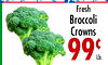 Fresh
Broccoli
Crowns
99¢
Lb.
Sweet