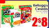 LARGE SIZE = Kellogg's FIBLE Kellogg's Kellogg's Cereals APPLI FROOT JACK Selected Varieties Kellogg's LOOPS 8.2-18 Oz. CORN FLAKES - - 2s8 for