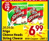 YOU SAVE $2 24 - 24 String I - String I 20-24 Oz. Frigo Cheese Heads 699 EA String Cheese With Coupon-LIMIT 2