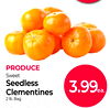 PRODUCE
Sweet
Seedless
Clementines
2 lb. Bag
3.99ea.
