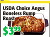 OD
USDAChoiceAngus
USDAChoiceAngus
BonelessRump
BonelessRump
Roast
Roast
$3$39999
lblb