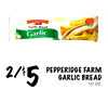 2/$5
PEPPERIDGE FARM
GARLIC BREAD
10 OZ.