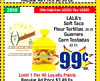 2010 Offer Valid from 3/22/23 Thru 3/28/23 LALA's Soft Taco Flour Tortillas, 20 Ct. Guerrero Corn Tostadas 22 Ct. - 99c ea. Limit 1 Per 40 Loyalty Points Regular Ad Price $3 49 Fa