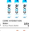 CORE HYDRATION
Water
30.4 oz. Plastic Bottle
4
2/$3