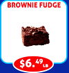 BROWNIE FUDGE
$6.49
lb
