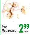 1
Fresh
Mushrooms
299
16 Oz.