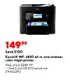 14999 Save $100 Epson® WF-4830 all-in-one wireless color inkjet printer Reg. price $249.99 Uses Epson® 822 series ink 24460292
