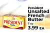 President Unsalted French Butter PRÉSIDENT 7 oz Butter UNSALTED 3.99 ??