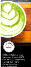 Mint Syrup!
—
333 East Ogden Avenue
Westmont, Illinois 60559
630.366.7030 | Open Daily
Market: 8am–9pm
Coffee: 7am–5pm
Grill: 11am–9pm