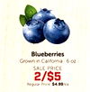 Blueberries Grown in California 6 OZ SALE PRICE 2/$5 Regular Price: $4.99/ea