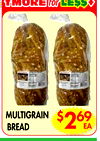 ??MORE
MORE forfor LELE$$$$??
MULTIGRAIN
BREAD
$269
EA