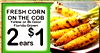 FRESH CORN ON THE COB Yellow or Bi- Color Florida 2 Grown $ ears 1