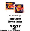 Singles 16 Singles 16 12 oz. Package Best Choice Cheese Singles $217 CC ADDED AT TUE DECISTED