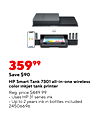 35999 Save $90 HP Smart Tank 7301 all-in-one wireless color inkjet tank printer Reg. price $449.99 Uses HP 31 series ink Up to 2 years ink in bottles included 24506696
