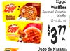 Eggo Egga Waffles Assorted Varieties Waffles 10 et. 123 oz $3 ?? Jugo de Naranja