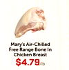 Mary's Air-Chilled Free Range Bone In Chicken Breast $4.79/lb
