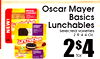 Oscar Mayer - Basics chables CHICKEN Lunchables - - - - Selected Varieties P NEW! 2.8-4.4 Oz. Lunchables I 2$4 for