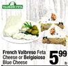 French Valbreso Feta Cheese or Belgioioso Blue Cheese