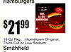 16 Oz Pkg ... Hometown OriginalThick, Cut or Low Sodium
Smithfield
Bacon
Hamburgers
21$99