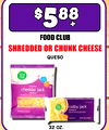 $588 + FOOD CLUB SHREDDED OR CHUNK CHEESE QUESO - - food club cheddar jack colby jack cheese - 32 oz.