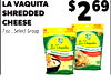 LA VAQUITA SHREDDED CHEESE 7 oz., Select Group $269