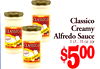 /~10/~10
/~10/~10
Classico
Creamy
Alfredo Sauce
3 ct., 15 oz. jar
$500