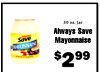 30 oz. Jar Always Save Always Save Mayonnaise MAYONNAISE $299