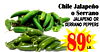 2 1
Chile Jalapeño
Chile Jalapeño
o Serrano
o Serrano
Jalapeñno or
Jalapeñno or
serrano Peppers
serrano Peppers
89¢
lb.