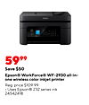 EPSON 5999 Save $50 Epson® WorkForce WF-2930 all-in- one wireless color inkjet printer Reg. price $109.99 Uses Epson® 232 series ink 24542418
